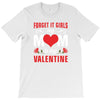 Forget it Girls My Mom Is My Valentine T-Shirt