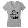 i'm sorry did i roll ... Women's V-Neck T-Shirt