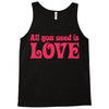 all you need is love Tank Top