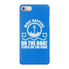 What happens on the boat... Stays on the boat iPhone 7 Case