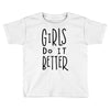 girls do it better Toddler T-shirt