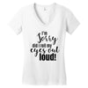 i'm sorry did i roll ... Women's V-Neck T-Shirt