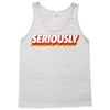 Seriously Tank Top
