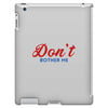 Don't Bother Me iPad 3 and 4 Case