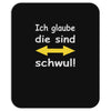 ich glaube die sind schwul Mousepad
