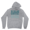 do you like coffee Unisex Hoodie