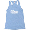 i'm an engineer i'm never wrong Racerback Tank
