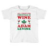 all i want for christmas is wine and adam levine Toddler T-shirt