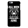 All Men Are Created Equal But Only The Best Are Born In June iPhone 6/6s Plus Case