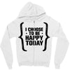 i choose to be happy today Zipper Hoodie
