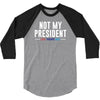 not my president 3/4 Sleeve Shirt