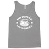 no coffee no workee Tank Top