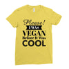 please i was vegan before it was cool Ladies Fitted T-Shirt