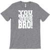 need jesus bro T-Shirt