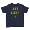 let's sleep in Youth Tee