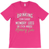 drinking can cause memory loss T-Shirt