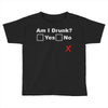 am i drunk Toddler T-shirt