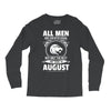 All Men Are Created Equal But Only The Best Are Born In August Long Sleeve Shirts
