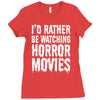 i&rsquo;d rather be watching horror movies Ladies Fitted T-Shirt