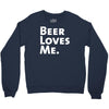 beer loves me Crewneck Sweatshirt