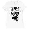 it's only illegal if you get caught Ladies Fitted T-Shirt