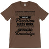 logistic operator manager we do precision guess work based on unreliab T-Shirt