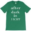after dark is light T-Shirt