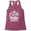 Queens Are Born In March Racerback Tank