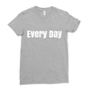 every day Ladies Fitted T-Shirt