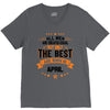 All Men Are Created Equal But Only The Best Are Born In April V-Neck Tee