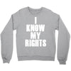 i know my rights Crewneck Sweatshirt
