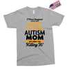 I Never Imagined I Would Be A Super Cool Autism Mom But Here I Am Kill Exclusive T-shirt