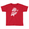 you aint bout that life Toddler T-shirt