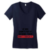 If You Didn't Put it in Here Then Don't Touch it Women's V-Neck T-Shirt