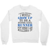 i never dreamed i would grow up to be a super cool runner but here i a Crewneck Sweatshirt