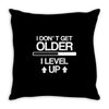 i don't get older, i level up Throw Pillow