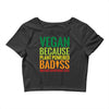 vegan because plant powered badiss was not an offical title Crop Top