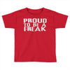 proud to be a freak Toddler T-shirt