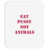 Eat Pussy Not Animals Mousepad