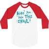 have you seen this snail 3/4 Sleeve Shirt