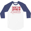 there's no crying in baseball 3/4 Sleeve Shirt