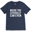 maybe you literally can even V-Neck Tee