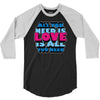 all you need is love is all you need 3/4 Sleeve Shirt