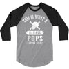 This Is What A Bad Ass Pops Looks Like 3/4 Sleeve Shirt