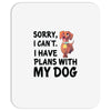 SORRY, I CAN I HAVE PLANS WITH MY DOG Mousepad