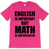 english is important but math is importanter T-Shirt