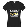 You Guys Want To Get Rufus Back or What Sametimeless Women's V-Neck T-Shirt