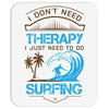 I Don't Need Therapy Need Surfing Mousepad