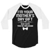 I'm Your Mother's Day Gift Dad Says You're Welcome Baby 3/4 Sleeve Shirt