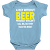 a day without beer Baby Onesie